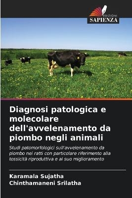 Diagnosi patologica e molecolare dell'avvelenamento da piombo negli animali - Karamala Sujatha, Chinthamaneni Srilatha