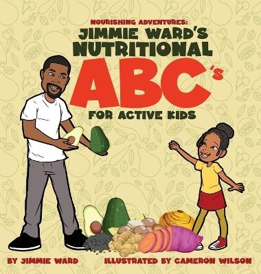 Jimmie Ward's Nutritional ABC's For Active Kids - Jimmie Ward