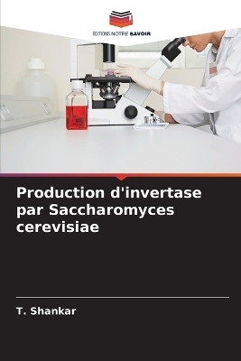 Production d'invertase par Saccharomyces cerevisiae - T Shankar