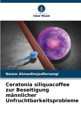 Ceratonia siliquacoffee zur Beseitigung männlicher Unfruchtbarkeitsprobleme - Naiem Ahmadinejadfarsangi