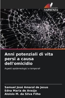 Anni potenziali di vita persi a causa dell'omicidio - Samuel José Amaral de Jesus, Edna Maria de Araújo, Aloisio M Da Silva Filho