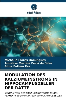 Modulation Des Kalziumeinstroms in Hippocampuszellen Der Ratte - Michelle Flores Domingues, Annelise Martins Pezzi da Silva, Aline Fátima Paz