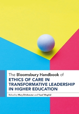 The Bloomsbury Handbook of Ethics of Care in Transformative Leadership in Higher Education - 