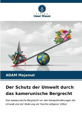 Der Schutz der Umwelt durch das kamerunische Bergrecht - ADAM Majamat