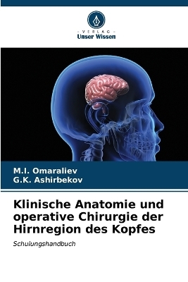 Klinische Anatomie und operative Chirurgie der Hirnregion des Kopfes - M I Omaraliev, G K Ashirbekov