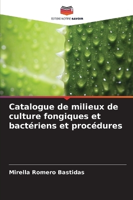 Catalogue de milieux de culture fongiques et bactériens et procédures - Mirella Romero Bastidas