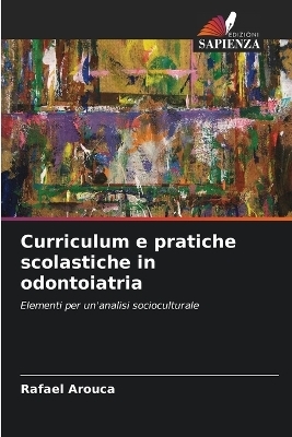 Curriculum e pratiche scolastiche in odontoiatria - Rafael Arouca