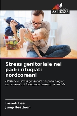 Stress genitoriale nei padri rifugiati nordcoreani - Insook Lee, Jung-Hee Jeon