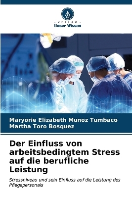 Der Einfluss von arbeitsbedingtem Stress auf die berufliche Leistung - Maryorie Elizabeth Muñoz Tumbaco, Martha Toro Bosquez