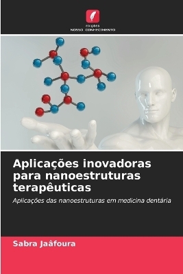 Aplicações inovadoras para nanoestruturas terapêuticas - Sabra Jaâfoura