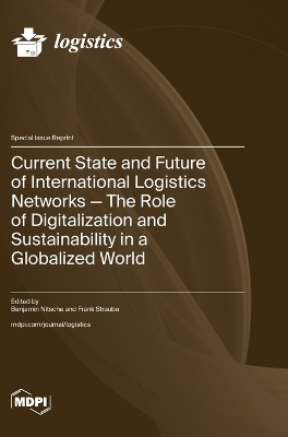 Current State and Future of International Logistics Networks-The Role of Digitalization and Sustainability in a Globalized World