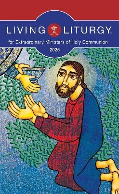 Living Liturgy™ for Extraordinary Ministers of Holy Communion - George Joseph Doyle, Katharine E. Harmon, Jessica Mannen Kimmet, Matthew Sherman, Barbara E. Reid