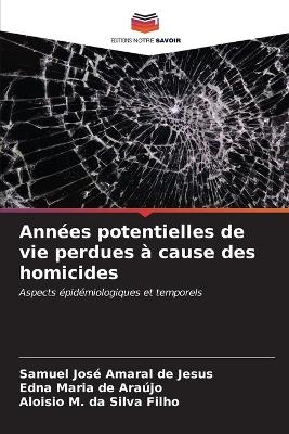 Années potentielles de vie perdues à cause des homicides - Samuel José Amaral de Jesus, Edna Maria de Araújo, Aloisio M Da Silva Filho