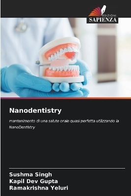 Nanodentistry - Sushma Singh, Kapil Dev Gupta, Ramakrishna Yeluri