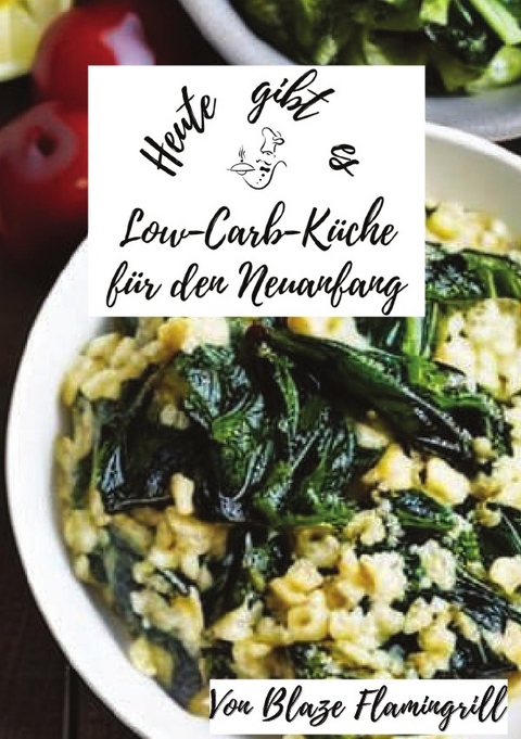 Heute gibt es / Heute gibt es - Low-Carb-Küche für den Neuanfang - Blaze Flamingrill