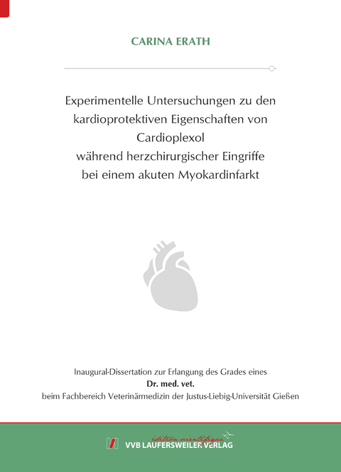 Experimentelle Untersuchungen zu den kardioprotektiven Eigenschaften von Cardioplexol während herzchirurgischer Eingriffe bei einem akuten Myokardinfarkt - Carina Erath