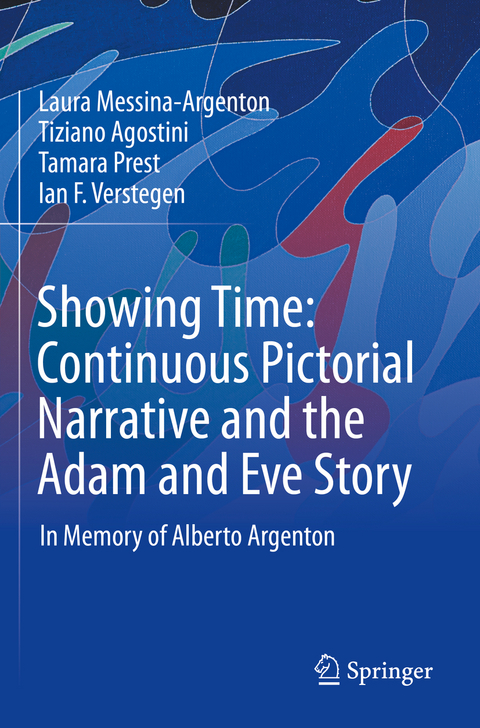 Showing Time: Continuous Pictorial Narrative and the Adam and Eve Story - Laura Messina-Argenton, Tiziano Agostini, Tamara Prest, Ian F. Verstegen