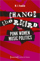 Change the Record – Punk Women Music Politics - Professor Dr Marianne Franklin