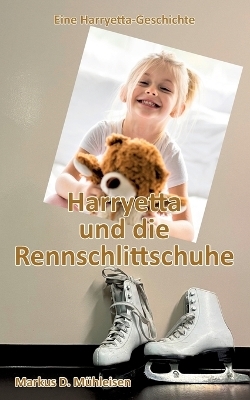 Harryetta und die Rennschlittschuhe - Markus D. Mühleisen