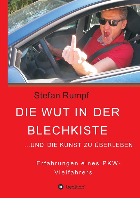 Die Wut in der Blechkiste und die Kunst zu überleben - Stefan Rumpf