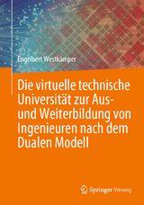 Die virtuelle technische Universität zur Aus- und Weiterbildung von Ingenieuren nach dem Dualen Modell - Engelbert Westkämper