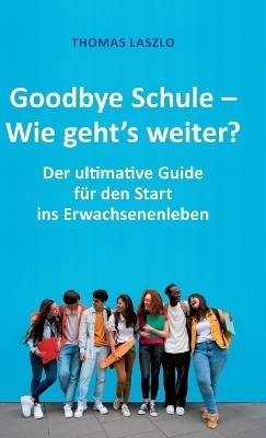 Goodbye Schule - Wie geht's weiter? - Thomas Laszlo