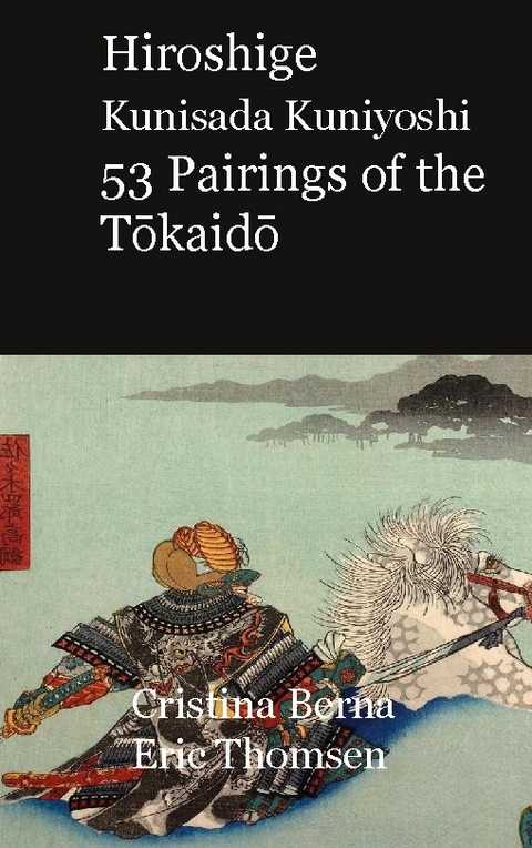 Hiroshige Kunisada Kuniyoshi 53 Pairings of the Tokaido - Cristina Berna, Eric Thomsen