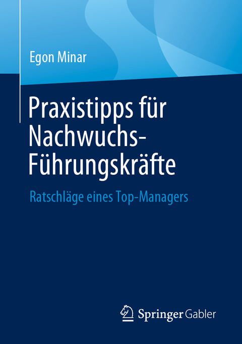 Praxistipps für Nachwuchs-Führungskräfte - Egon Minar