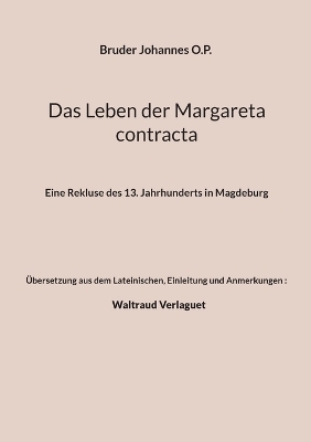 Das Leben der Margareta contracta - Bruder Johannes O.P., Einleitung und Anmerkungen) Verlaguet (Übersetzung  Waltraud