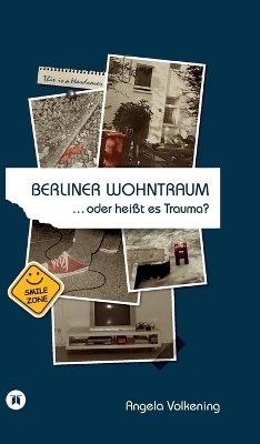 Berliner Wohntraum …oder heißt es Trauma? - Angela Volkening