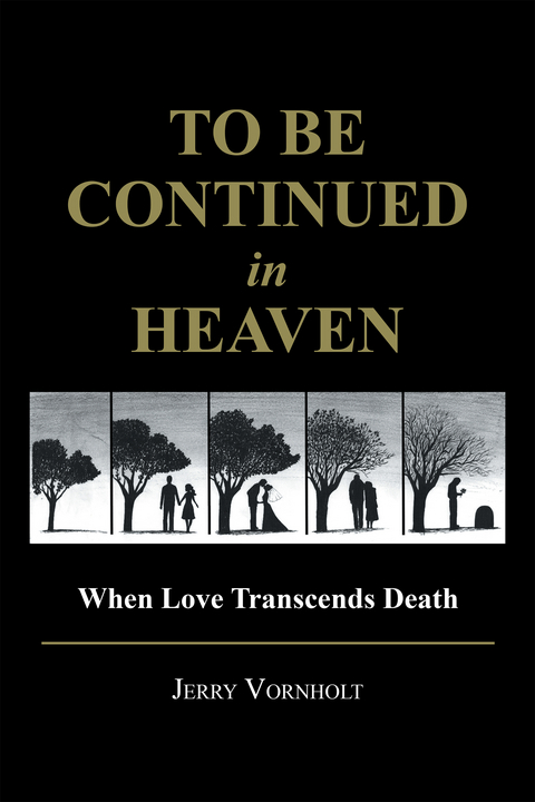 To Be Continued in Heaven -  Jerry Vornholt