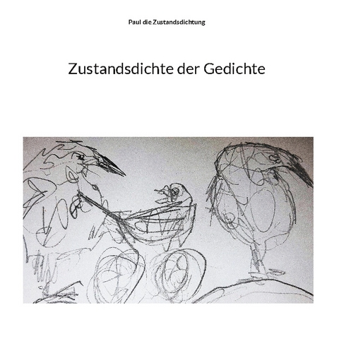 Zustandsdichte der Gedichte - Paul die Zustandsdichtung