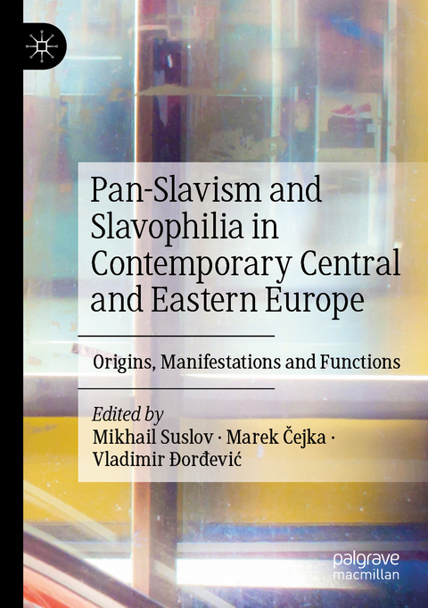 Pan-Slavism and Slavophilia in Contemporary Central and Eastern Europe - 