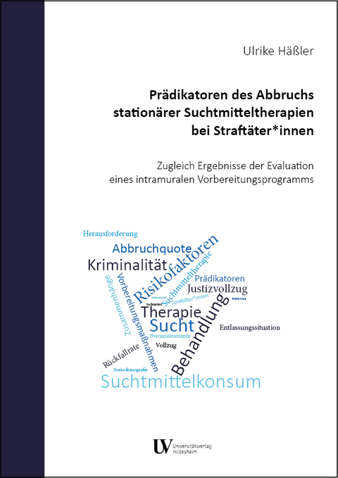 Prädikatoren des Abbruchs stationärer Suchtmitteltherapien bei Straftäter*innen - Ulrike Häßler