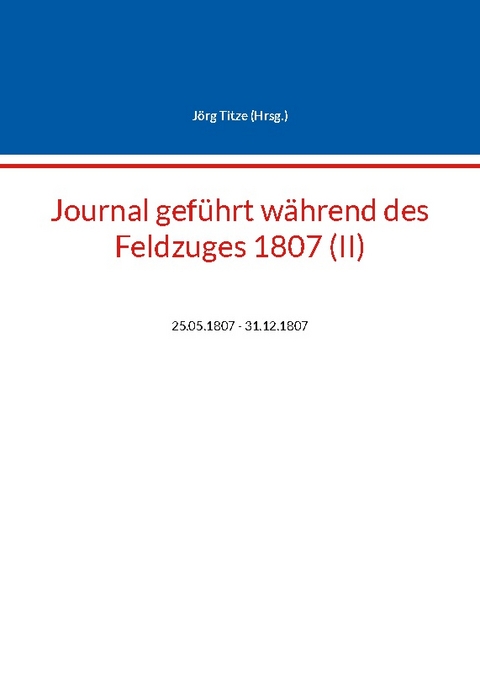 Journal geführt während des Feldzuges 1807 (II) - 