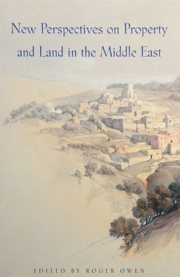 New Perspectives on Property and Land in the Middle East - 