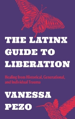 The Latinx Guide to Liberation - Vanessa Pezo