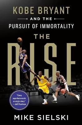 The Rise: Kobe Bryant and the Pursuit of Immortality - Mike Sielski