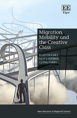 Migration, Mobility and the Creative Class - Ellen Hughes, Don J. Webber, Glenn Parry