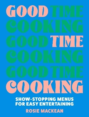 Good Time Cooking - Rosie Mackean