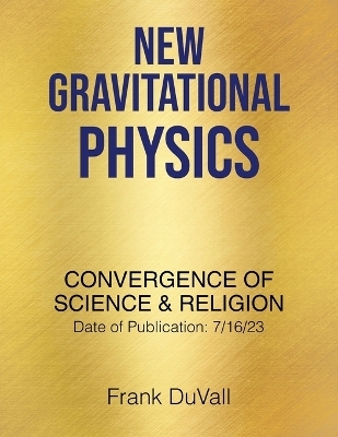 New Gravitational Physics - Frank Duvall