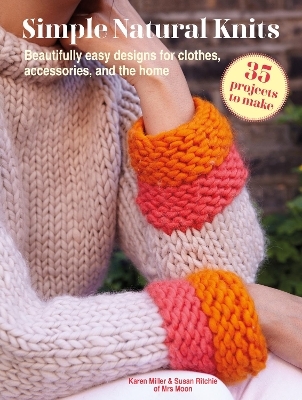 Simple Natural Knits: 35 projects to make - Karen Miller, Susan Ritchie