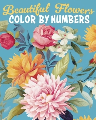 Beautiful Flowers Color by Numbers - Else Lennox, David Woodroffe