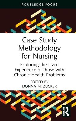 Case Study Methodology for Nursing - Donna M. Zucker