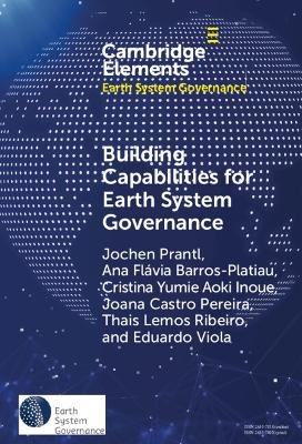 Building Capabilities for Earth System Governance - Jochen Prantl, Ana Flávia Barros-Platiau, Cristina Yumie Aoki Inoue, Joana Castro Pereira, Thais Lemos Ribeiro