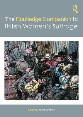 The Routledge Companion to British Women’s Suffrage - 