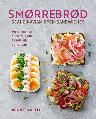 Smorrebrod: Scandinavian Open Sandwiches - Bronte Aurell