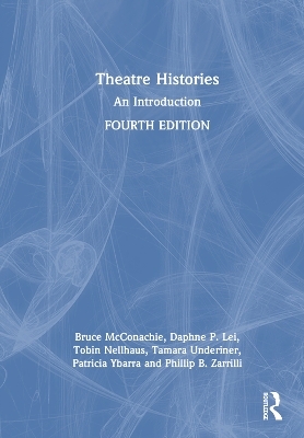 Theatre Histories - Tobin Nellhaus, Daphne P. Lei, Tamara Underiner, Patricia Ybarra