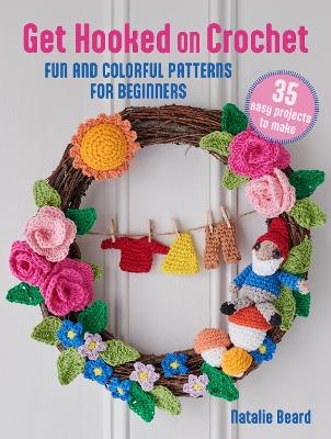 Get Hooked on Crochet: 35 easy projects - Natalie Beard