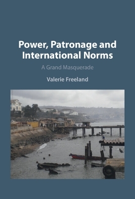 Power, Patronage and International Norms - Valerie Freeland